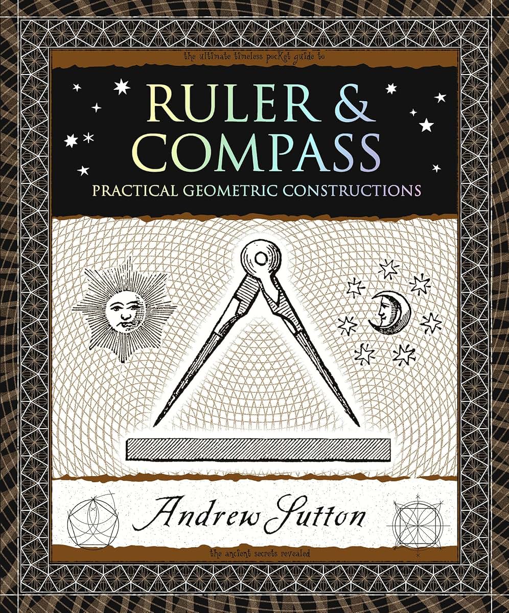 Ruler & Compass: Practical Geometric Constructions (Wooden Books North America Editions)