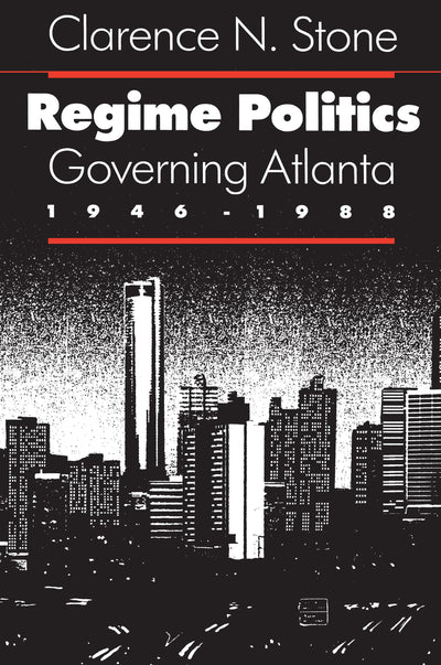 Regime Politics: Governing Atlanta, 1946-1988 by Stone, Clar
