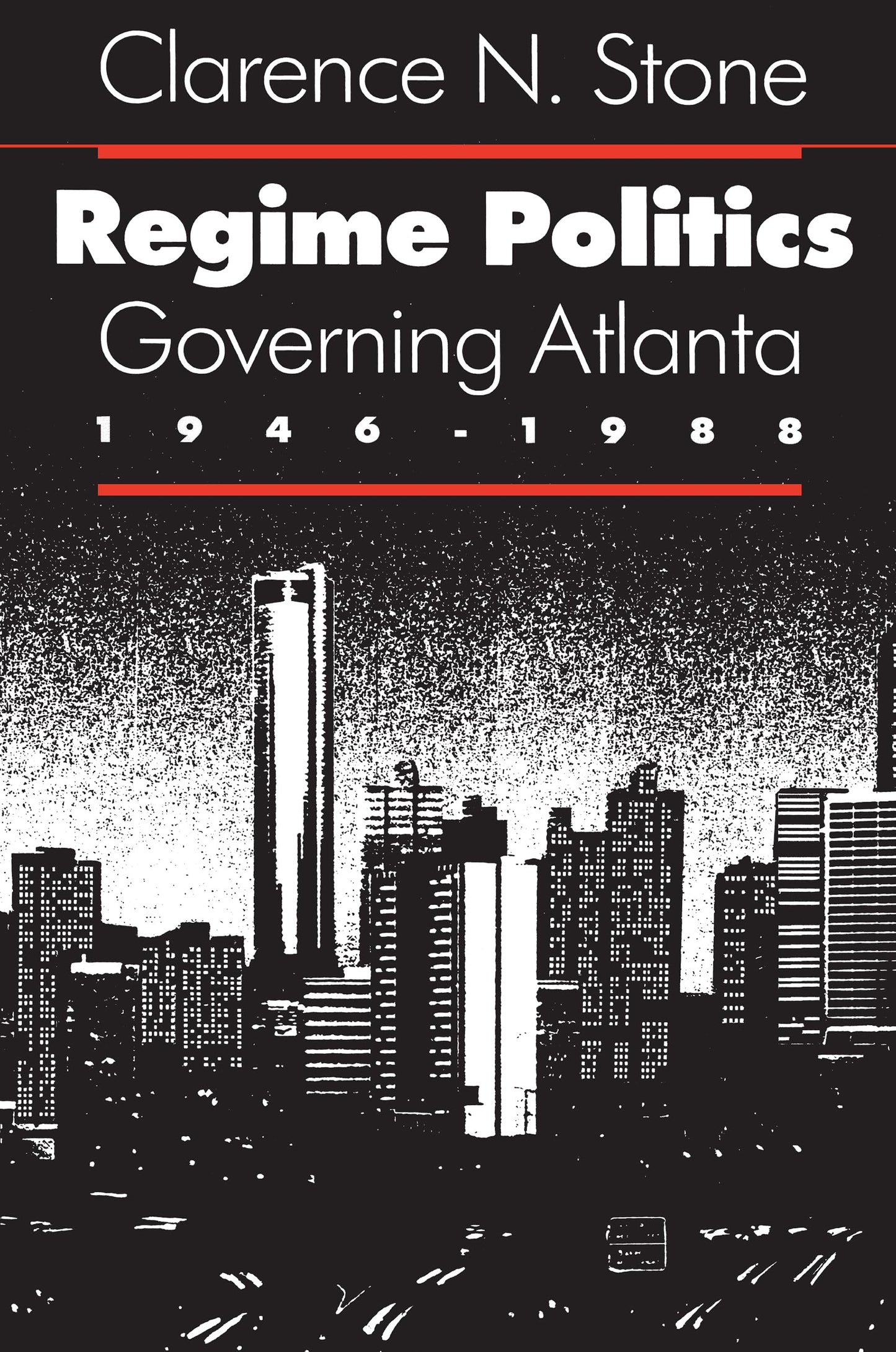 Regime Politics: Governing Atlanta, 1946-1988 by Stone, Clar