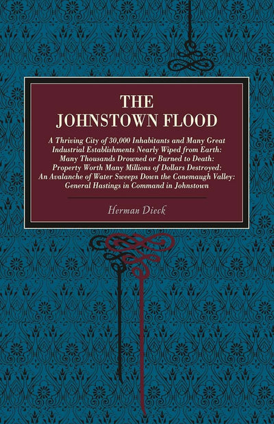 The Johnstown Flood: A Thriving City of 30,000 Inhabitants and Many Great Industrial Establishments Nearly Wiped from Earth: Many Thousands Drowned or ... Hastings in Command in Johnstown (Metalmark)