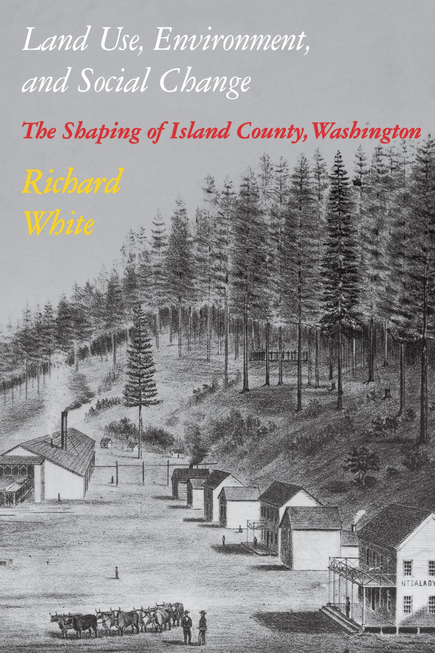 Land Use, Environment, and Social Change: The Shaping of Island County, Washington (Weyerhaeuser Environmental Books)