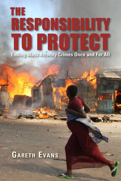 The Responsibility to Protect: Ending Mass Atrocity Crimes Once and For All