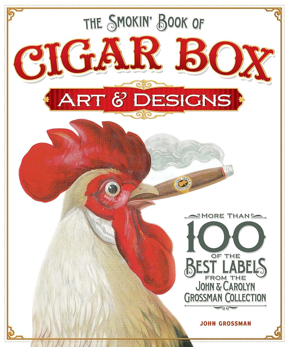 The Smokin' Book of Cigar Box Art & Designs: More than 100 of the Best Labels from the John & Carolyn Grossman Collection (Fox Chapel Publishing)