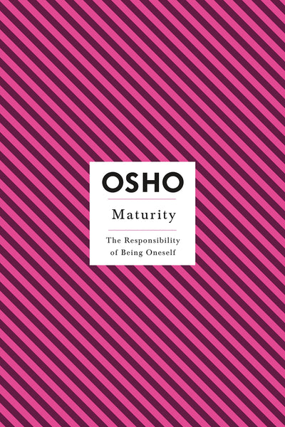 Maturity: The Responsibility of Being Oneself (Osho Insights for a New Way of Living)