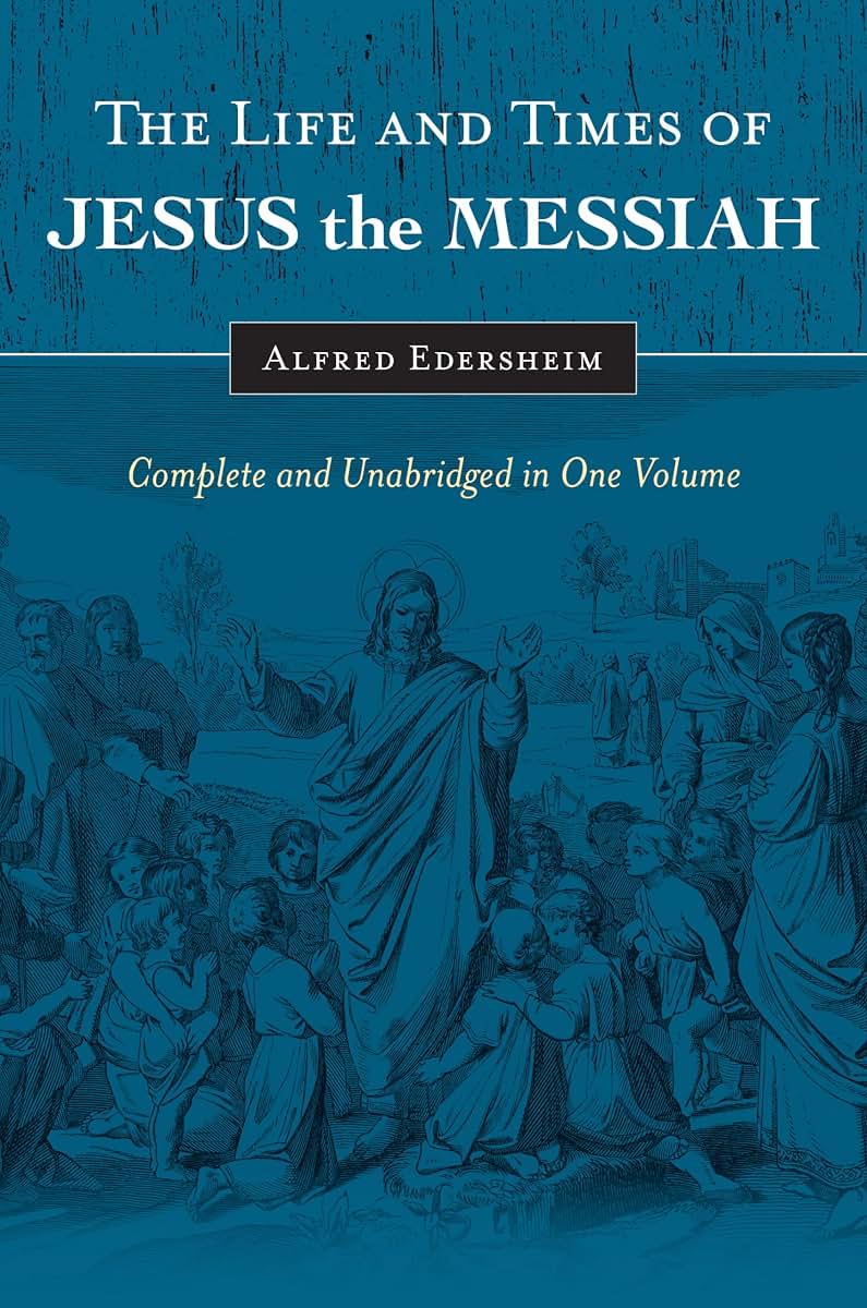 The Life and Times of Jesus the Messiah: Complete and Unabridged in One Volume