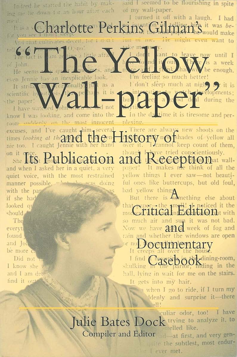 Charlotte Perkins Gilman's "The Yellow Wall-Paper" And the History of Its Publication and Reception - A Critical Edition and Documentary Casebook (The Penn State Series in the History of the Book)