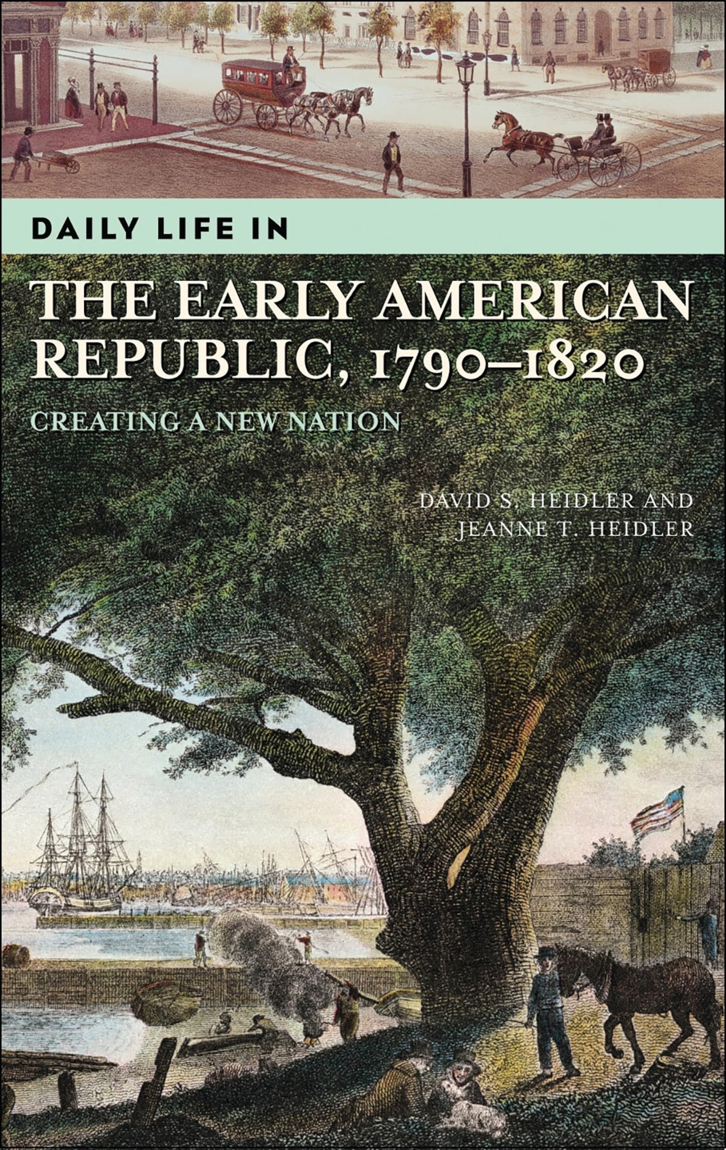 Daily Life in the Early American Republic, 1790-1820: Creating a New Nation (The Greenwood Press Daily Life Through History Series)
