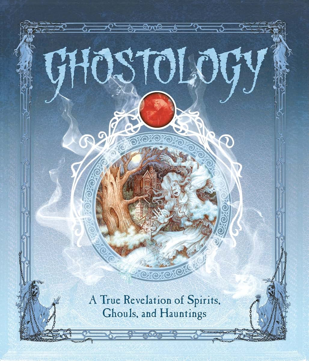 Ghostology: A True Revelation of Spirits, Ghouls, and Haunti