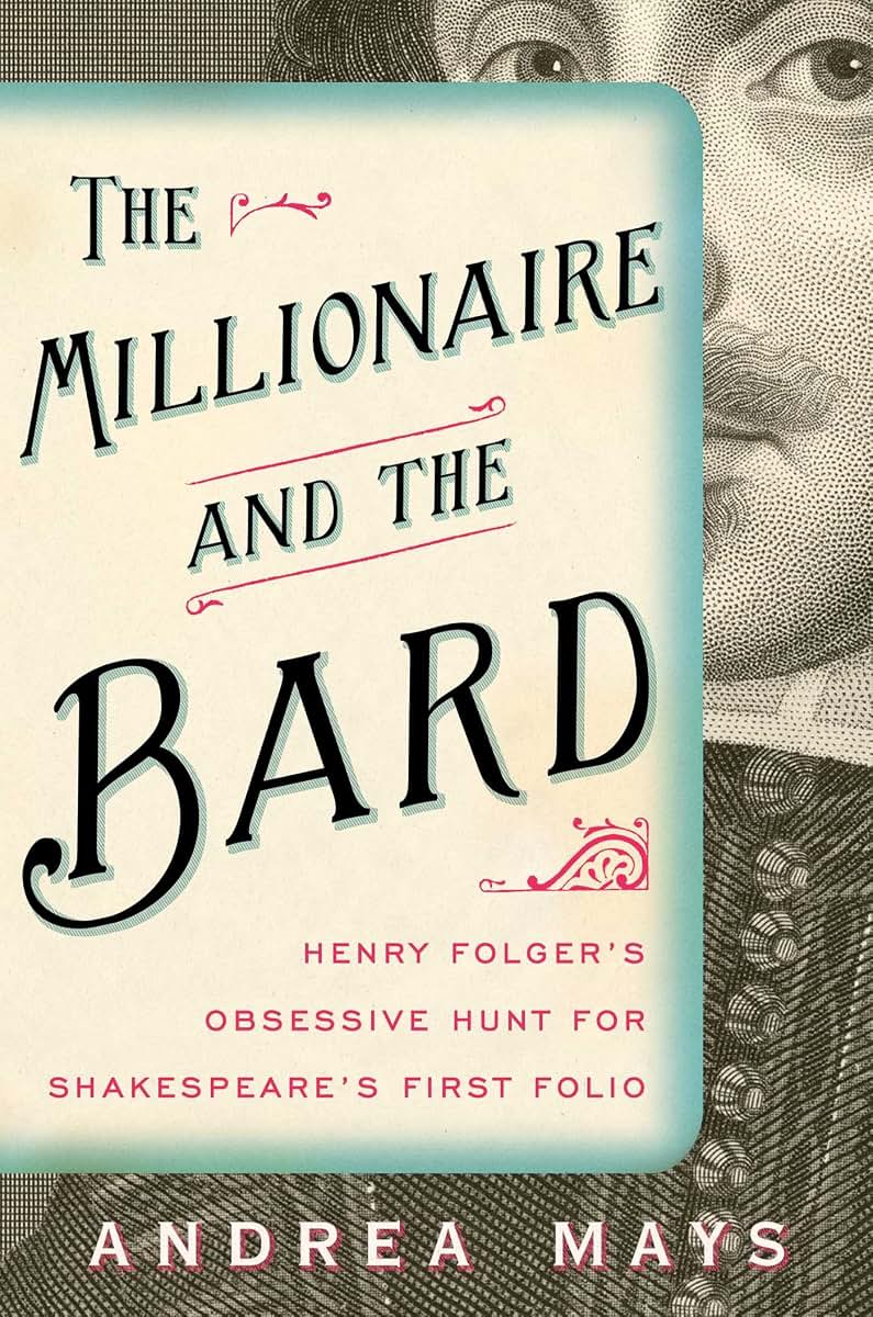 The Millionaire and the Bard: Henry Folger's Obsessive Hunt for Shakespeare's First Folio
