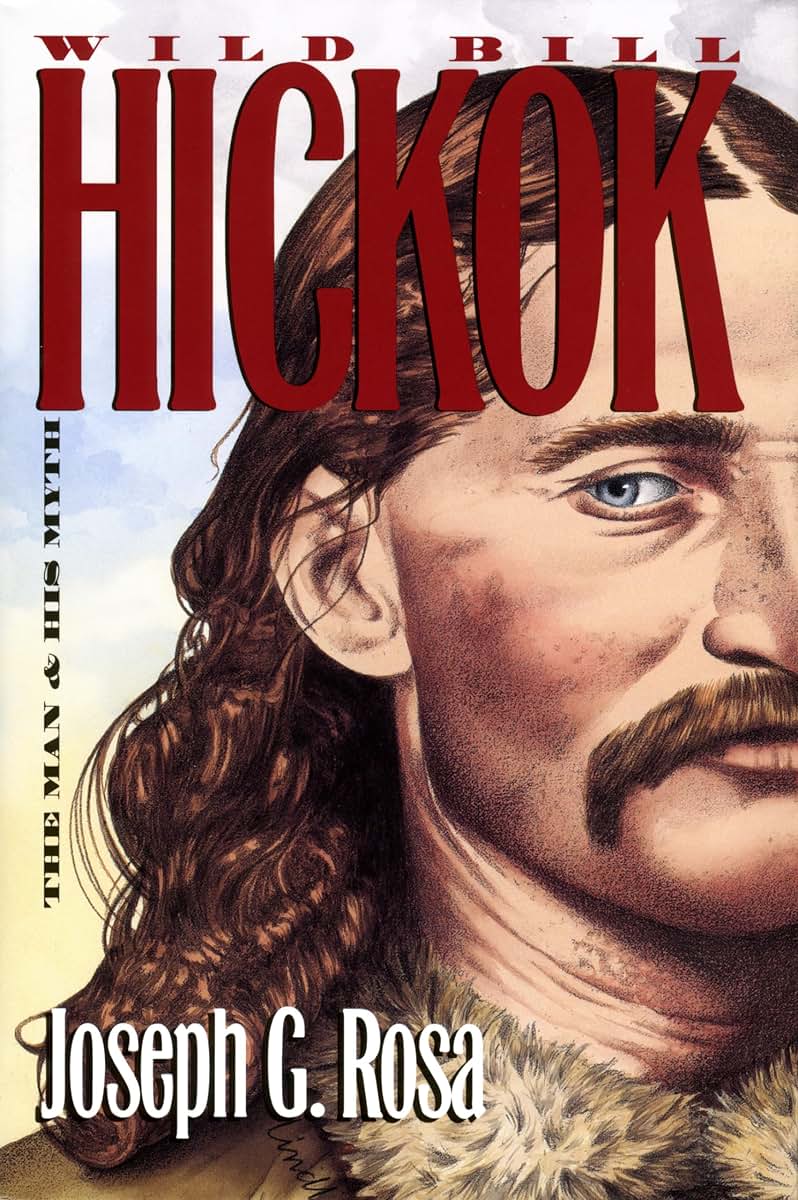 Wild Bill Hickok: The Man and His Myth