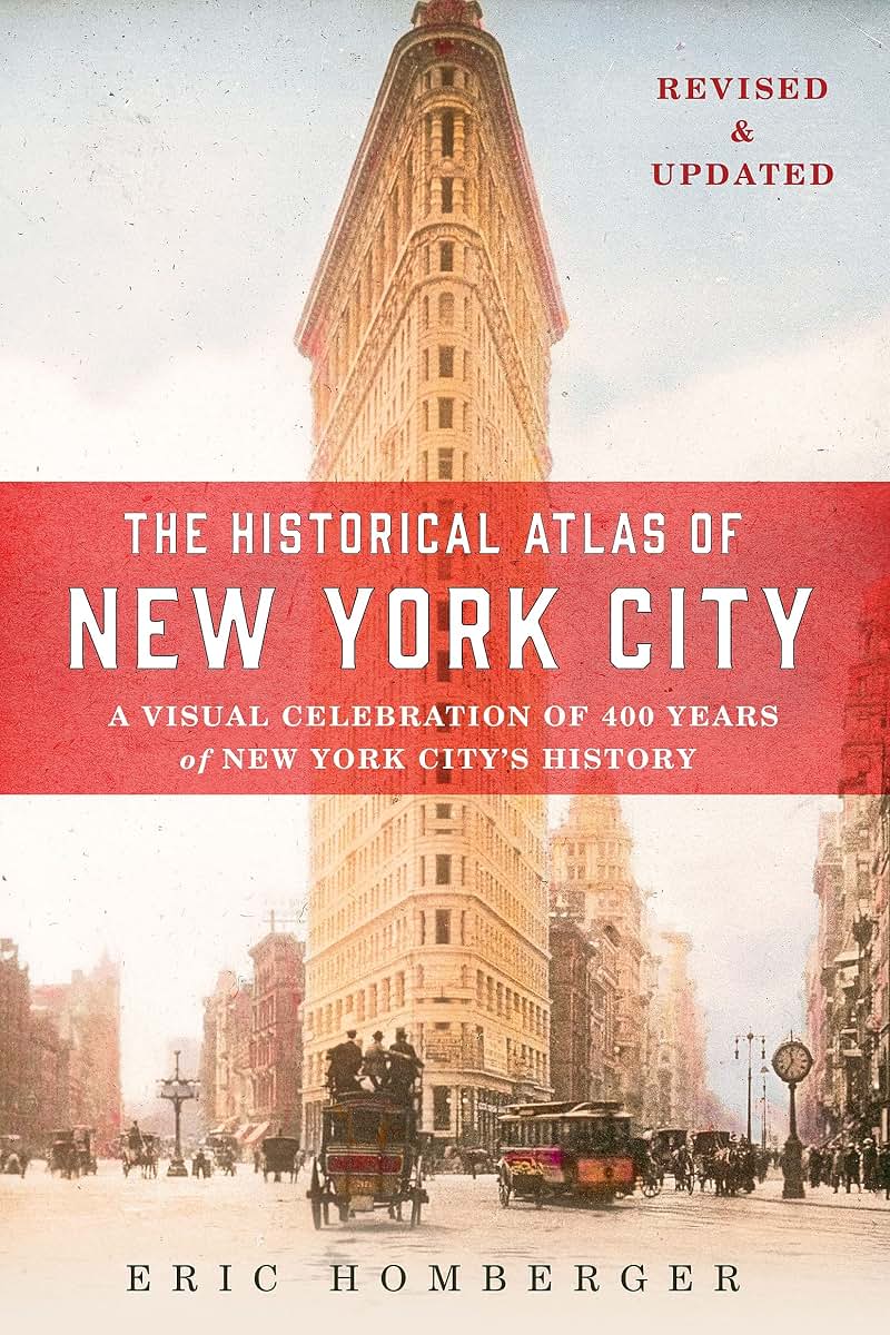 The Historical Atlas of New York City, Third Edition: A Visual Celebration of 400 Years of New York City's History