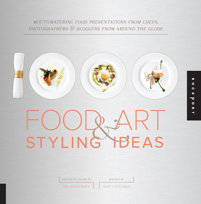 1,000 Food Art and Styling Ideas: Mouthwatering Food Presentations from Chefs, Photographers, and Bloggers from Around the Globe (1000 Series)