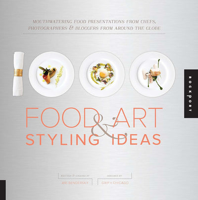 1,000 Food Art and Styling Ideas: Mouthwatering Food Presentations from Chefs, Photographers, and Bloggers from Around the Globe (1000 Series)