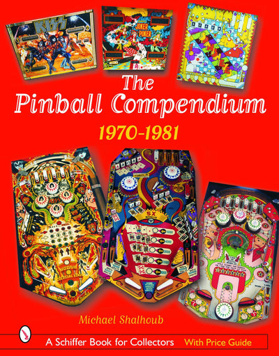 The Pinball Compendium: 1970 -1981: 1970 -1981 (Schiffer Book for Collectors)