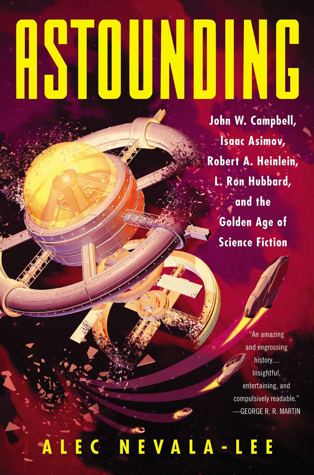 Astounding: John W. Campbell, Isaac Asimov, Robert A. Heinlein, L. Ron Hubbard, and the Golden Age of Science Fiction
