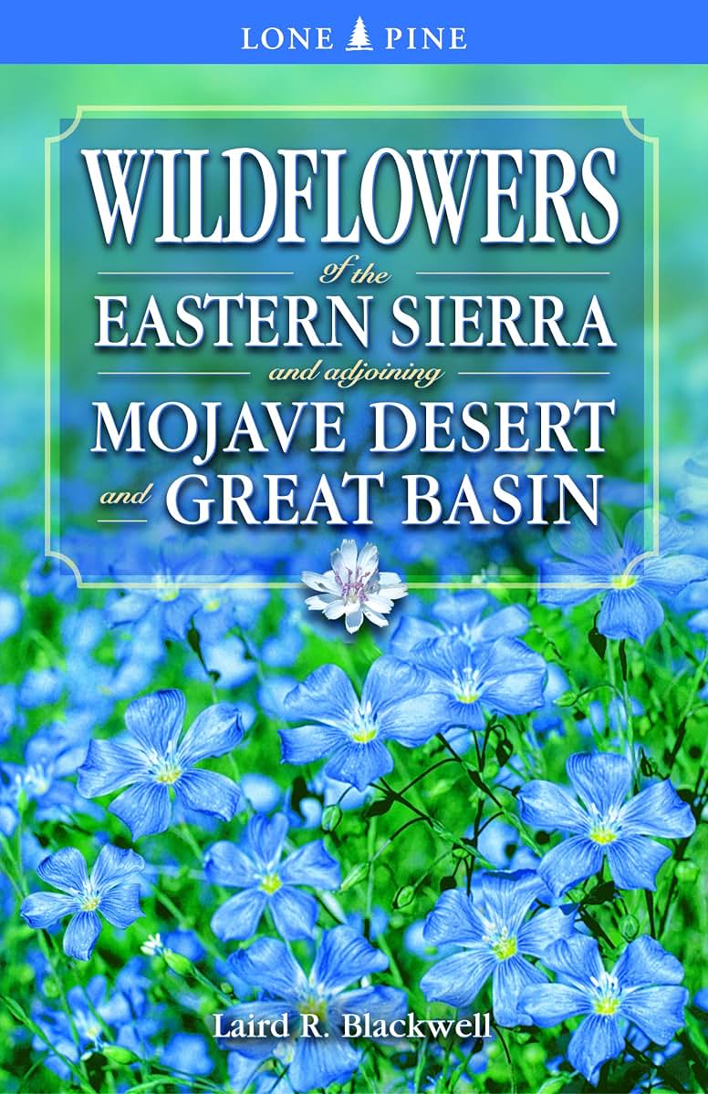 Wildflowers of the Eastern Sierra: and Adjoining Mojave Desert and Great Basin