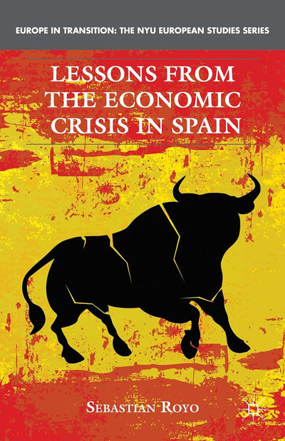 Lessons from the Economic Crisis in Spain (Europe in Transition: The NYU European Studies Series)