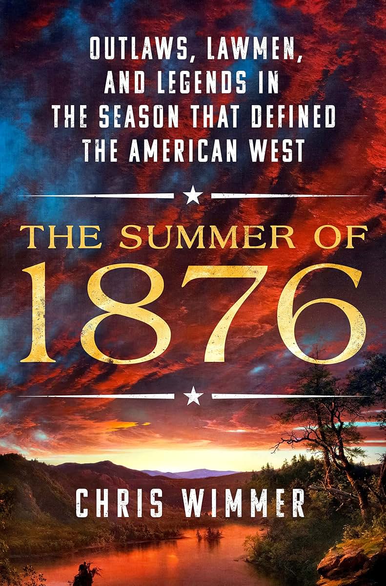 The Summer of 1876: Outlaws, Lawmen, and Legends in the Seas