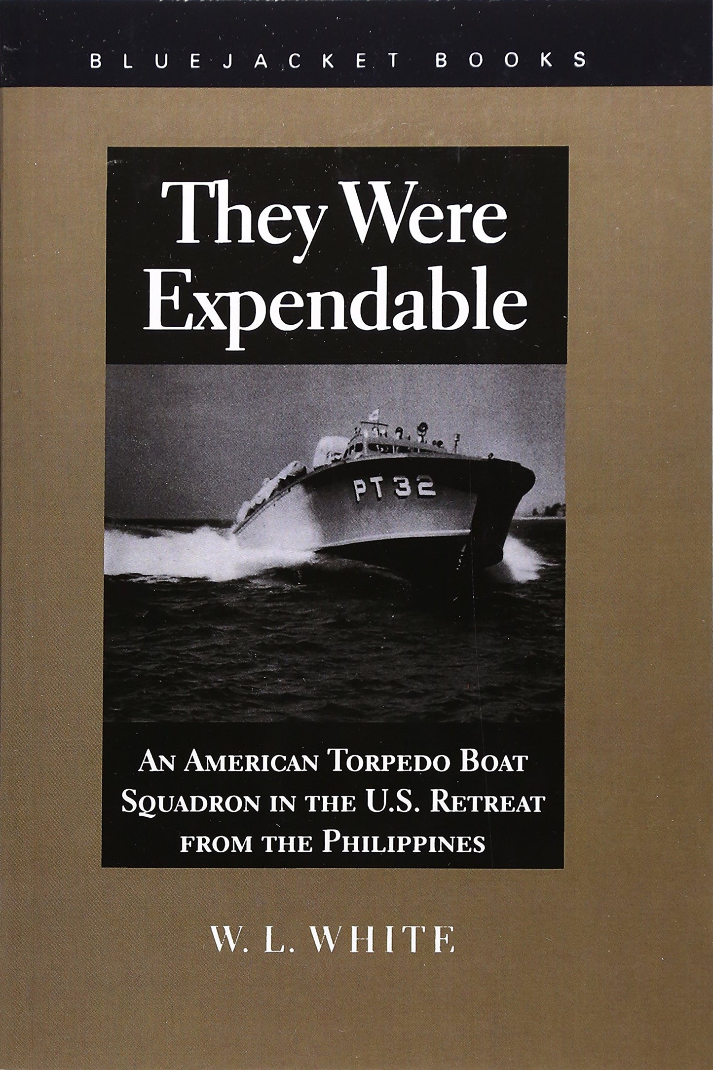 They Were Expendable: An American Torpedo Boat Squadron in the U.S. Retreat from the Philippines (Bluejacket Books)
