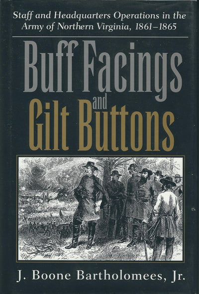 Buff Facings and Gilt Buttons: Staff and Headquarters Operations in the Army of Northern Virginia, 1861-1865