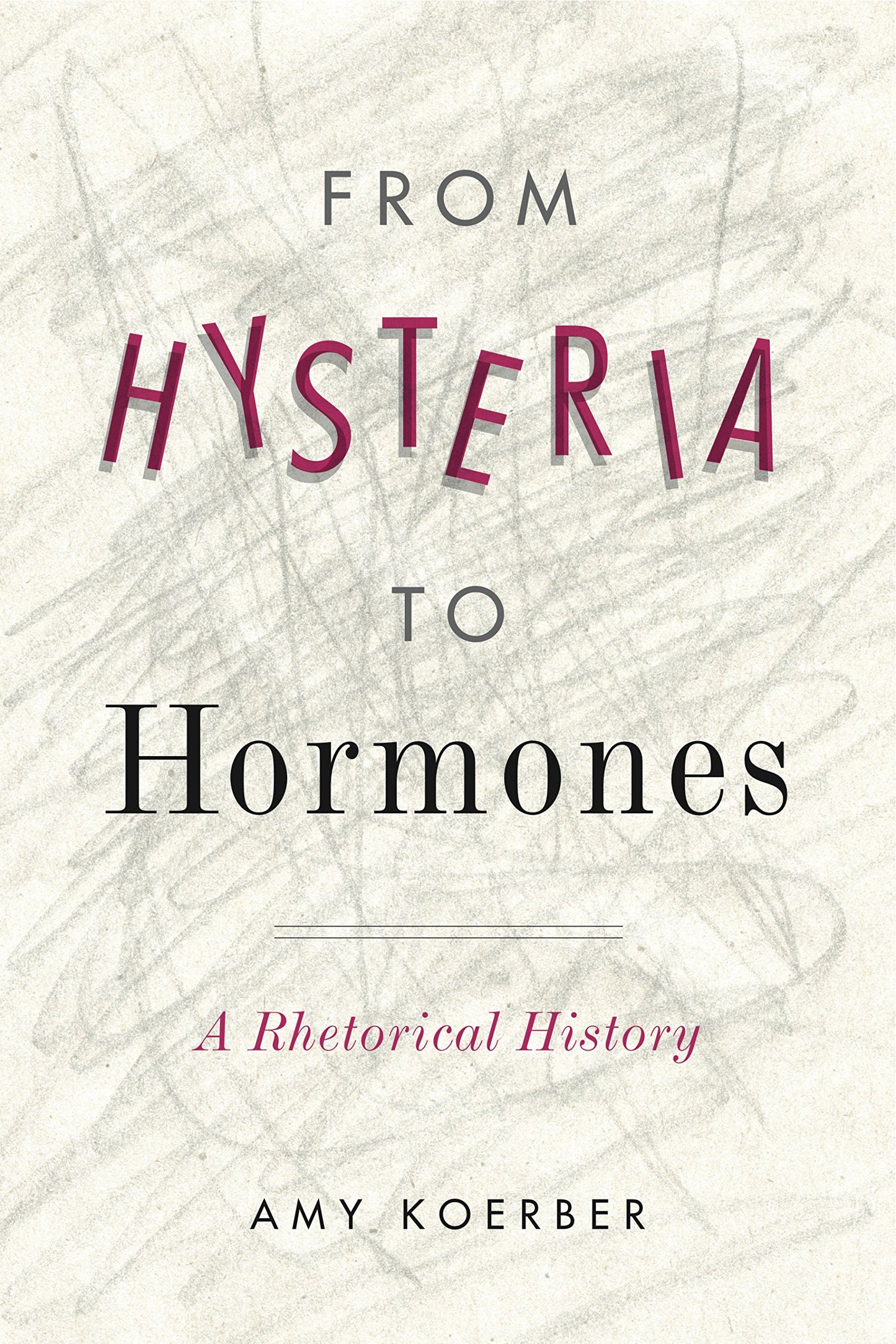 From Hysteria to Hormones: A Rhetorical History (RSA Series in Transdisciplinary Rhetoric)