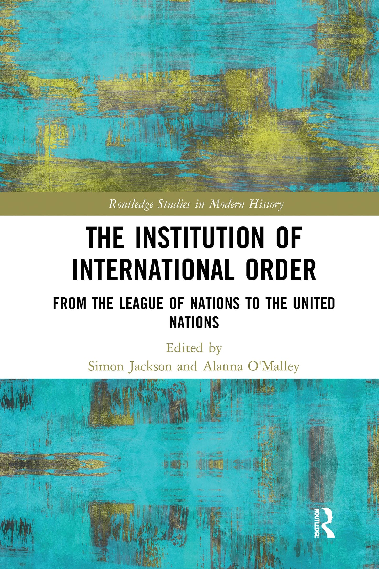 The Institution of International Order (Routledge Studies in Modern History)