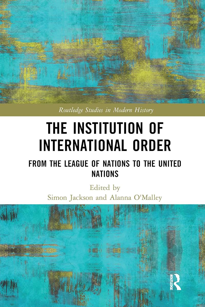 The Institution of International Order (Routledge Studies in Modern History)