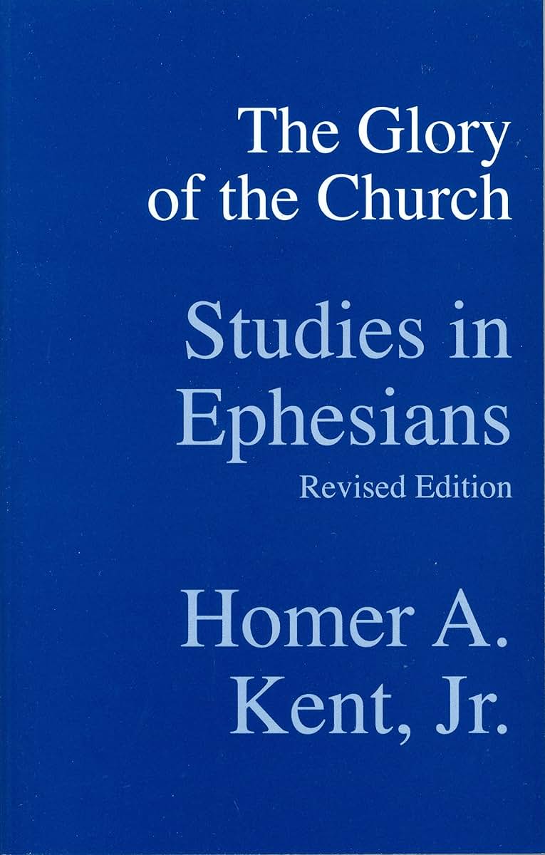 The Glory of the Church: Studies in Ephesians (Kent Collection)
