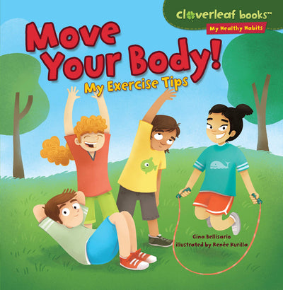 Move Your Body!: My Exercise Tips (Cloverleaf Books - My Healthy Habits)