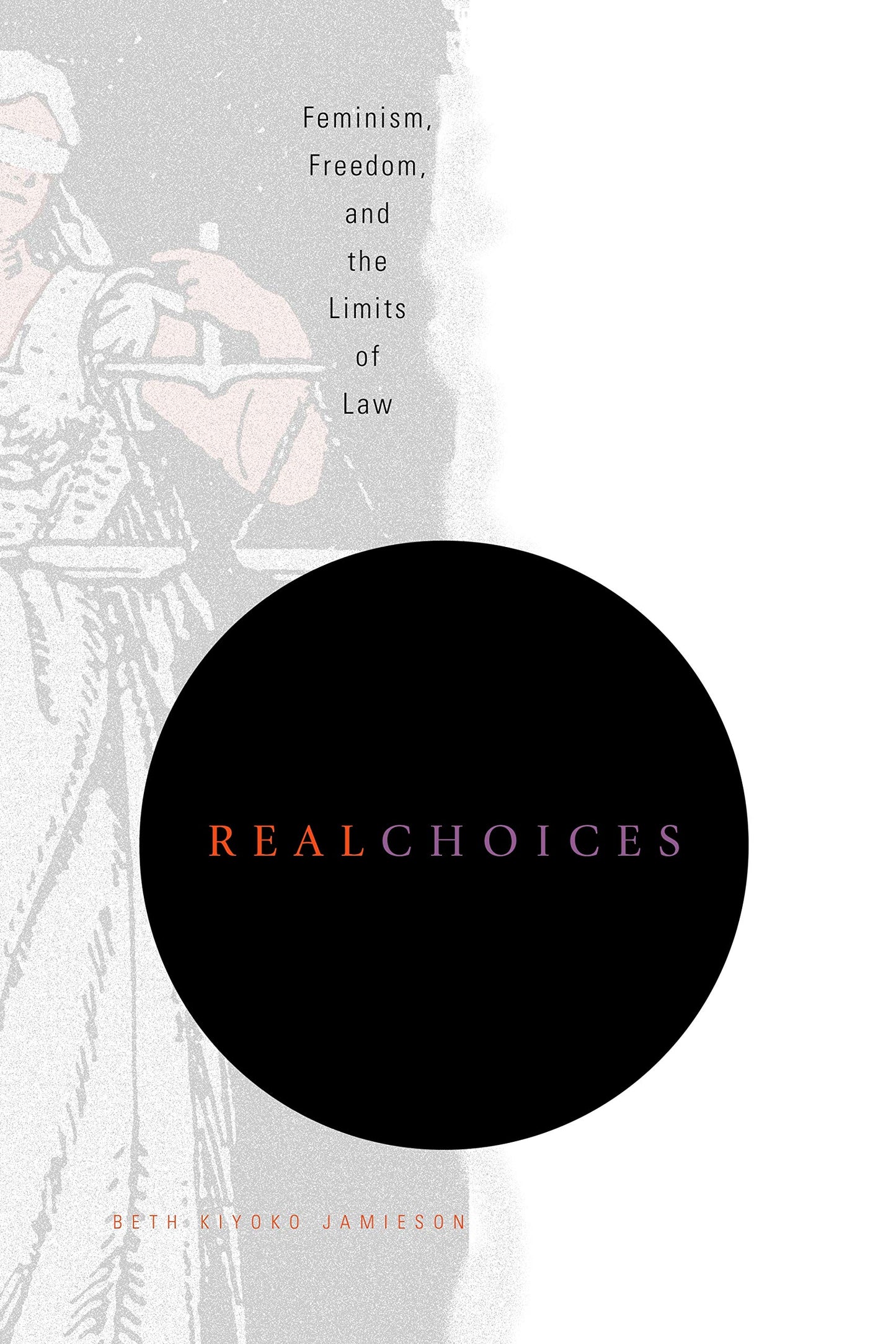 Real Choices: Feminism, Freedom, and the Limits of Law