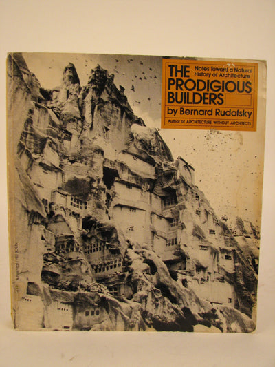 THE PRODIGIOUS BUILDERS: Notes Toward a Natural History of Architecture