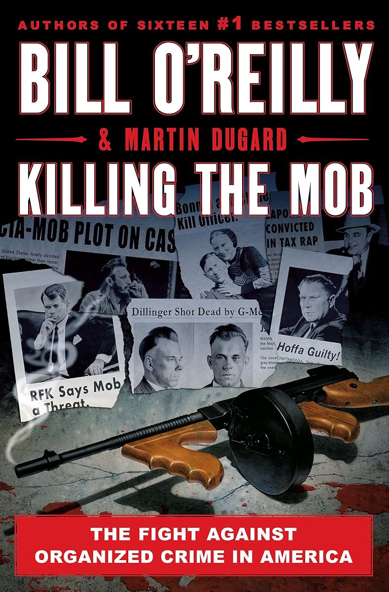 Killing the Mob: The Fight Against Organized Crime in America (Bill OReillys Killing Series)