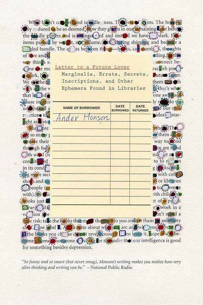 Letter to a Future Lover: Marginalia, Errata, Secrets, Inscriptions, and Other Ephemera Found in Libraries