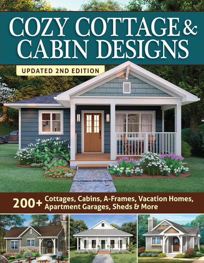 Cozy Cottage & Cabin Designs, Updated 2nd Edition: 200+ Cottages, Cabins, A-Frames, Vacation Homes, Apartment Garages, Sheds & More (Creative Homeowner) Catalog of Plans to Find the Perfect Small Home