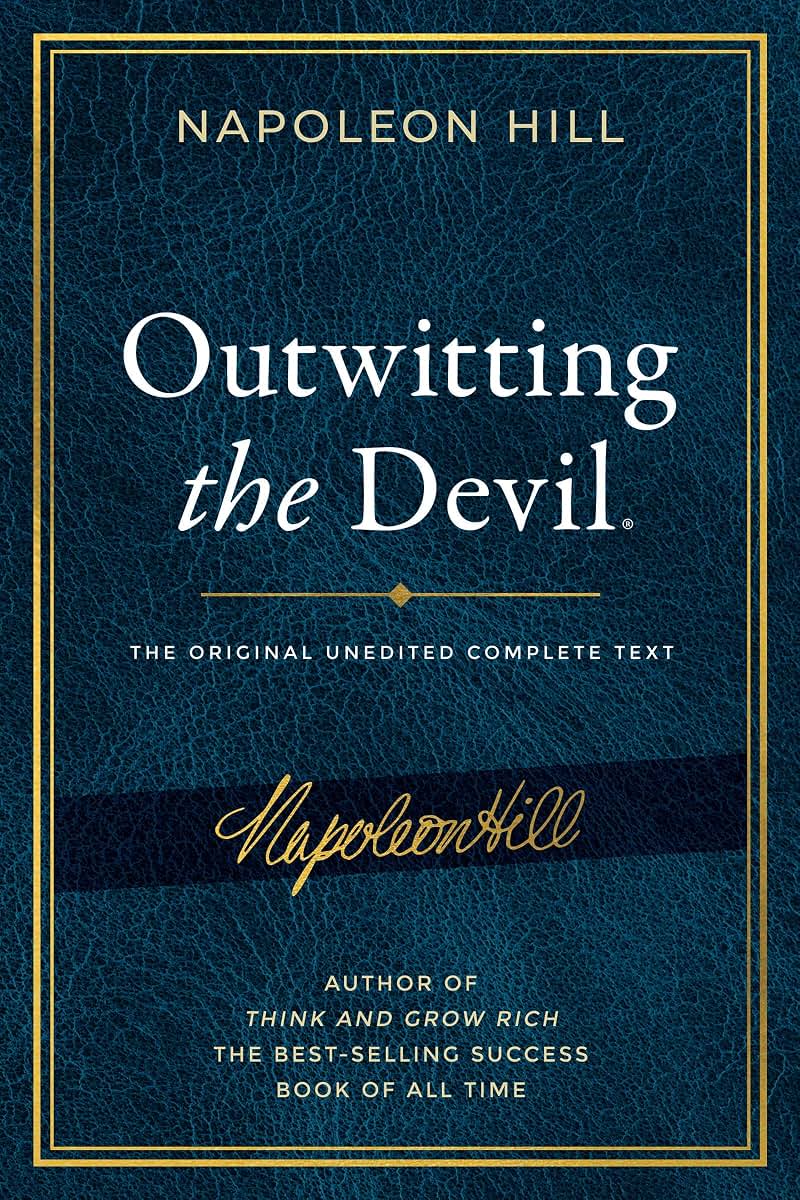 Outwitting the Devil: The Complete Text, Reproduced from Napoleon Hill's Original Manuscript, Including Never-Before Published Content (Official Publication of the Napoleon Hill Foundation)