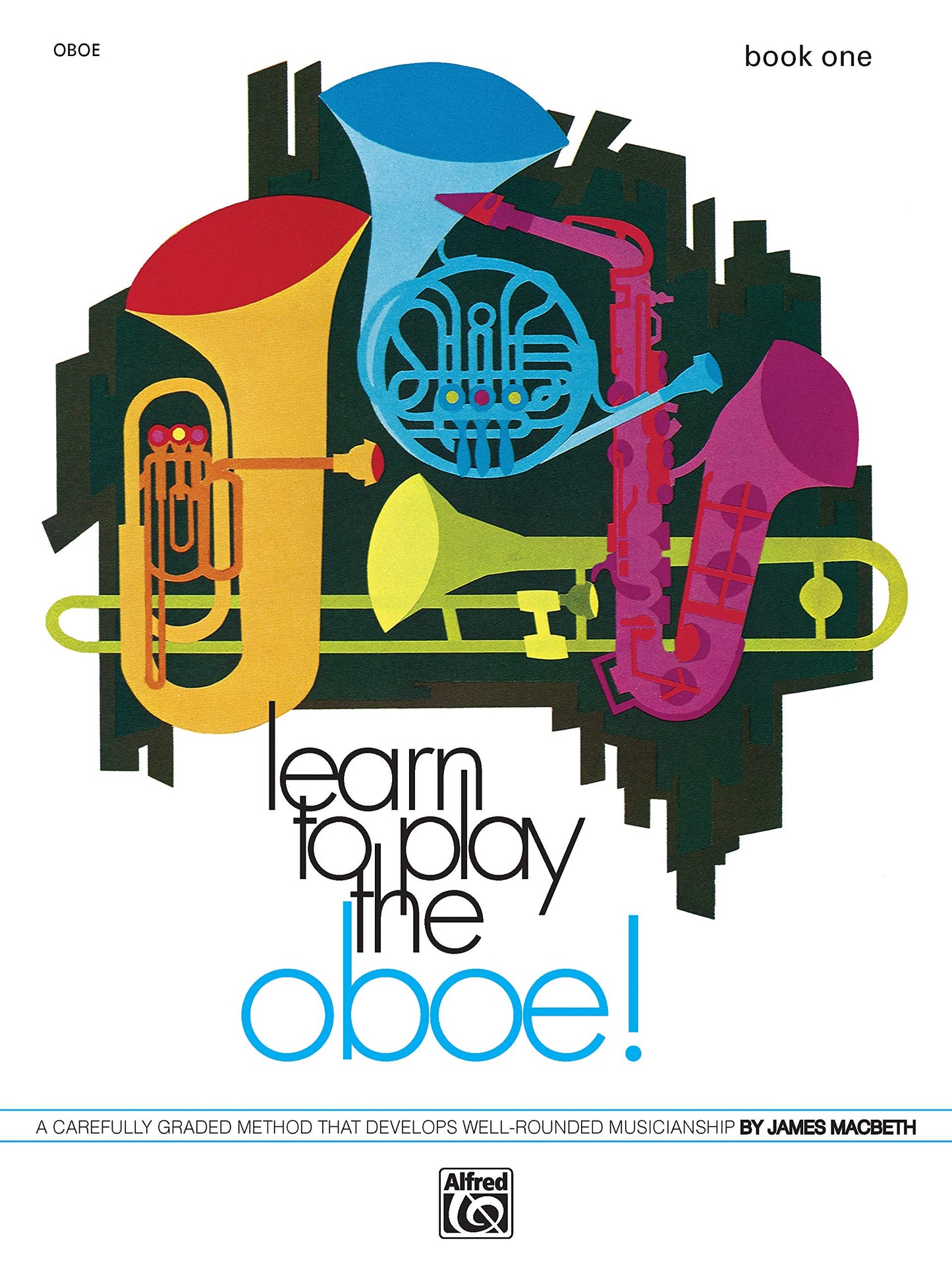 Learn to Play Oboe, Bk 1: A Carefully Graded Method That Develops Well-Rounded Musicianship (Learn to Play, Bk 1)