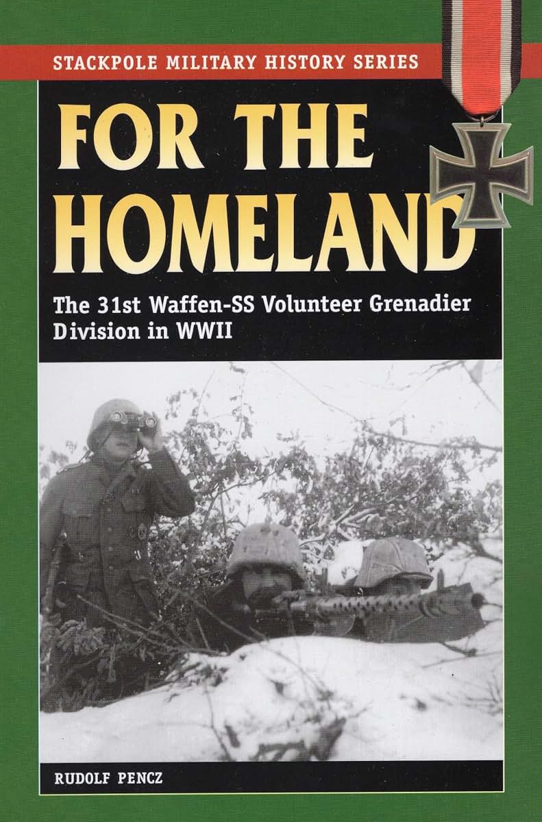 For the Homeland: The 31st Waffen-SS Volunteer Grenadier Division in World War II (Stackpole Military History Series)