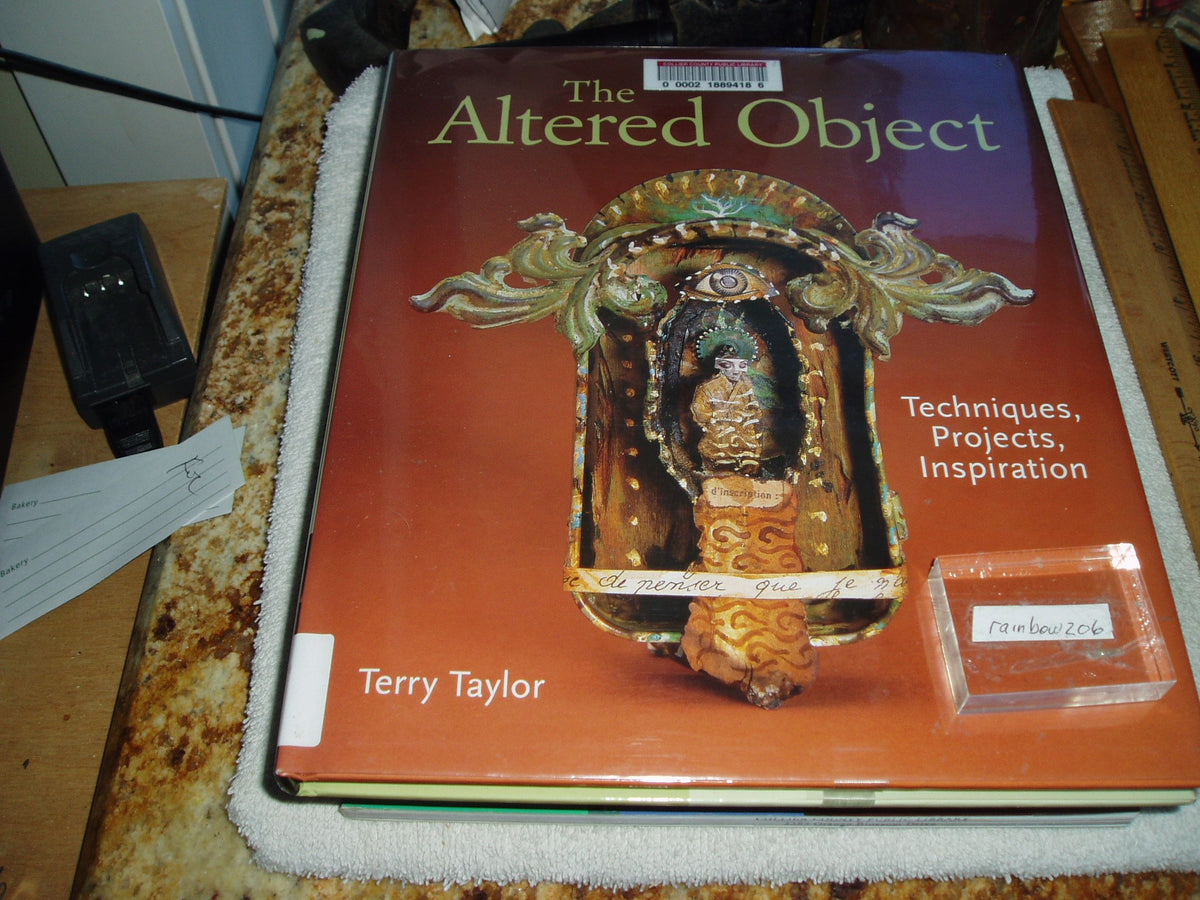 The Altered Object: Techniques, Projects, Inspiration