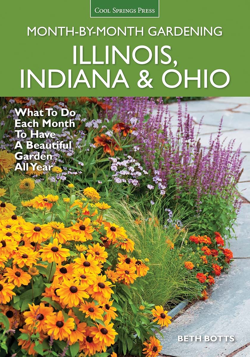 Illinois, Indiana & Ohio Month-by-Month Gardening: What to Do Each Month to Have a Beautiful Garden All Year