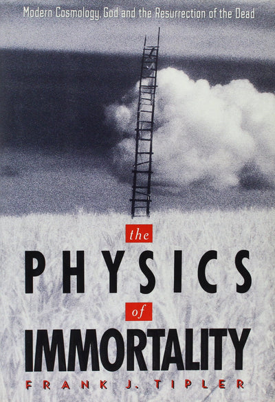 The Physics of Immortality by Frank J. Tipler