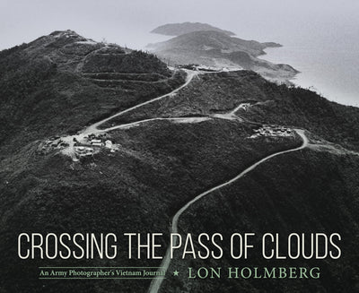 Crossing the Pass of Clouds: An Army Photographer's Vietnam Journal