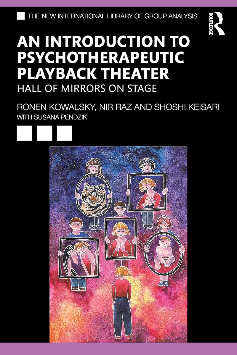 An Introduction to Psychotherapeutic Playback Theater (The New International Library of Group Analysis)