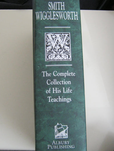Smith Wigglesworth: The Complete Collection of His Life Teac