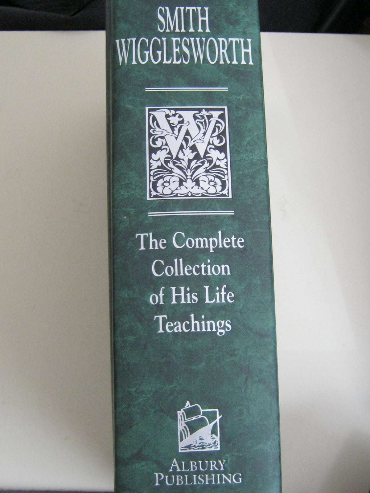 Smith Wigglesworth: The Complete Collection of His Life Teachings