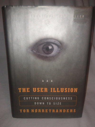 The User Illusion: Cutting Consciousness Down to Size