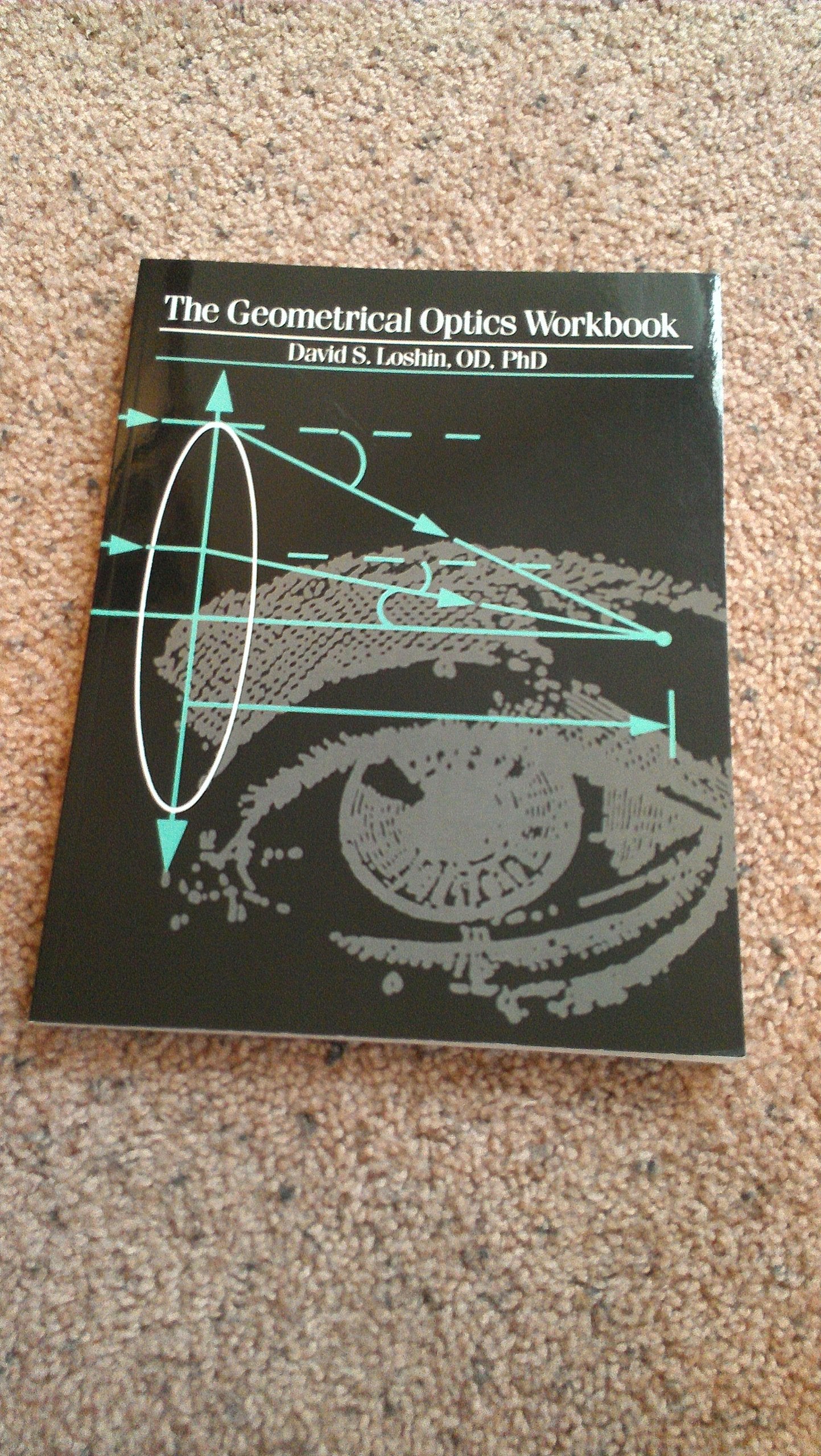 The Geometrical Optics Workbook by Loshin OD PhD, David S.