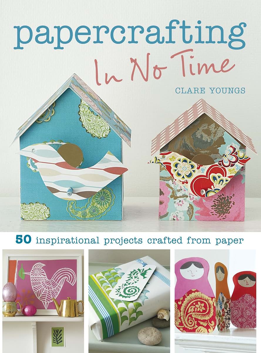 Papercrafting in No Time: 50 Inspirational Projects Crafted from Paper