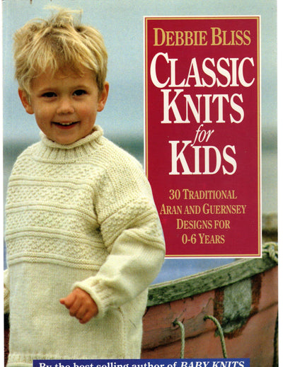 Classic Knits for Kids: 30 Traditional Aran and Guernsey Designs for 0-6 Years