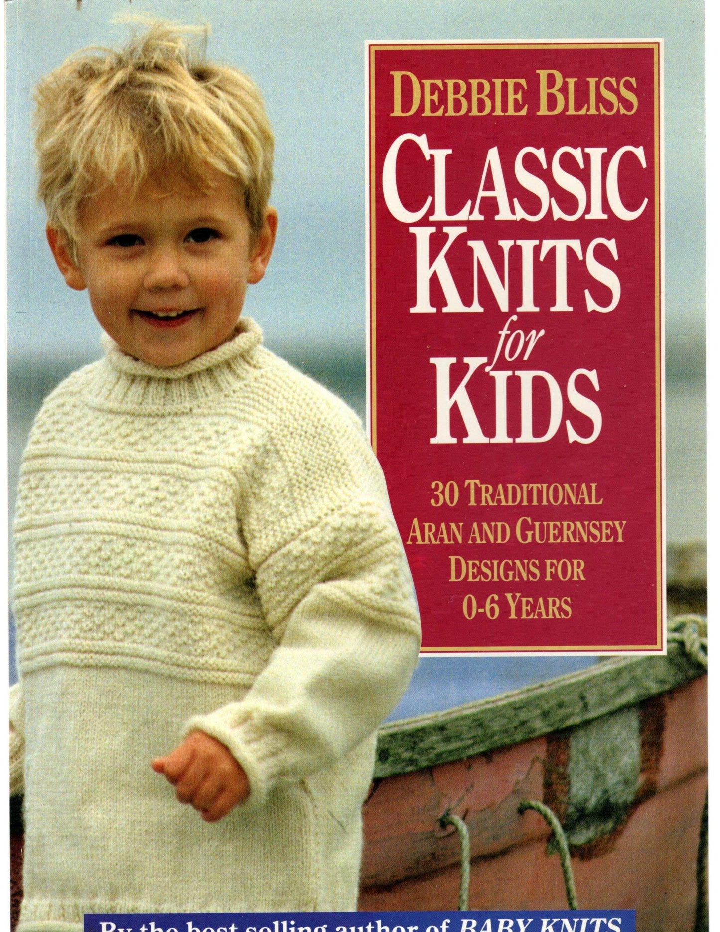 Classic Knits for Kids: 30 Traditional Aran and Guernsey Designs for 0-6 Years