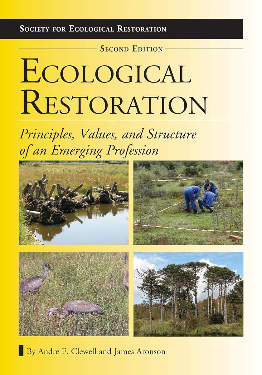 Ecological Restoration, Second Edition: Principles, Values, and Structure of an Emerging Profession (The Science and Practice of Ecological Restoration Series)